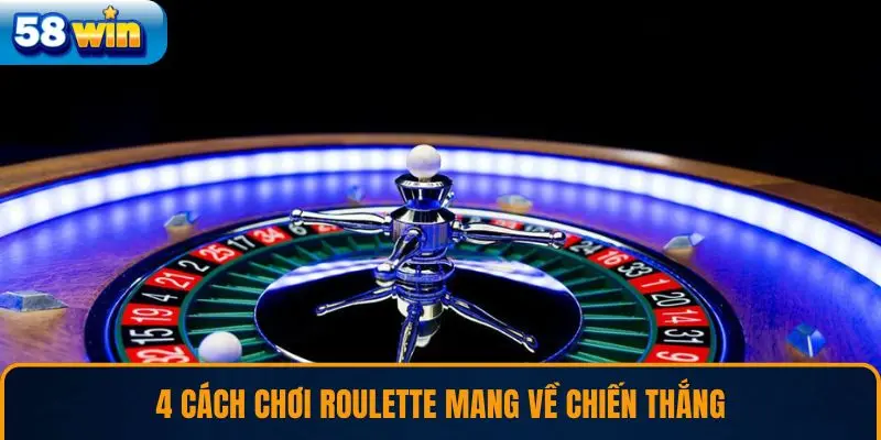 4 Cách chơi Roulette mang về chiến thắng