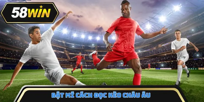 Bật mí cách đọc kèo châu Âu