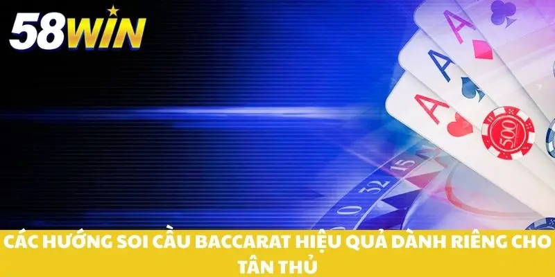 Các hướng soi cầu baccarat hiệu quả dành riêng cho tân thủ