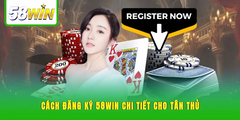 Cách đăng ký 58WIN chi tiết cho tân thủ