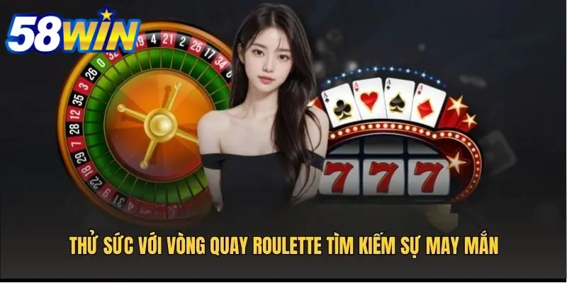 Thử sức với vòng quay Roulette tìm kiếm sự may mắn