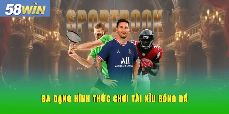 Đa dạng hình thức chơi tài xỉu bóng đá