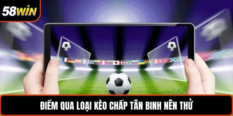 Điểm qua loại kèo chấp tân binh nên thử