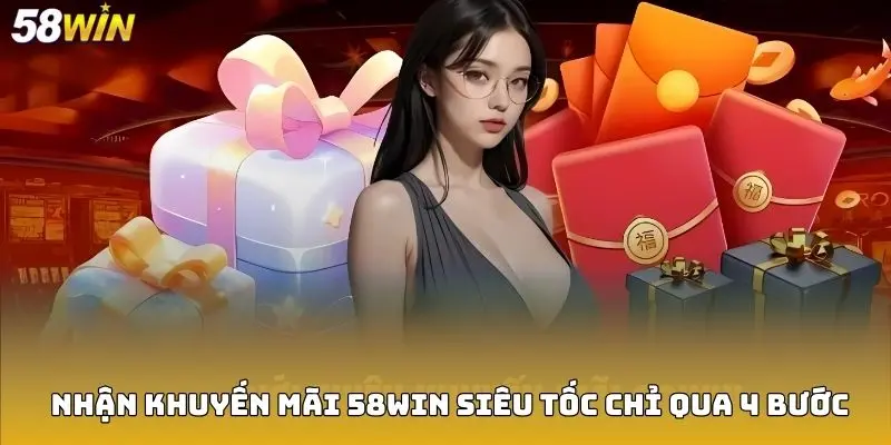 Nhận khuyến mãi 58Win siêu tốc chỉ qua 4 bước
