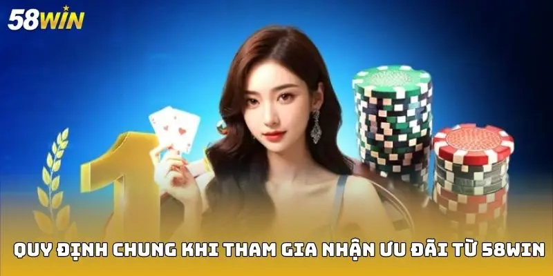 Quy định chung khi tham gia nhận ưu đãi từ 58Win