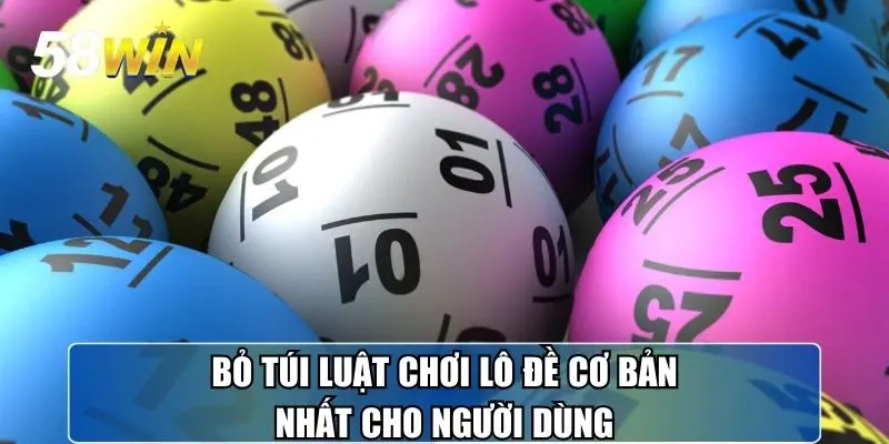 Bỏ túi luật chơi lô đề cơ bản nhất cho người dùng