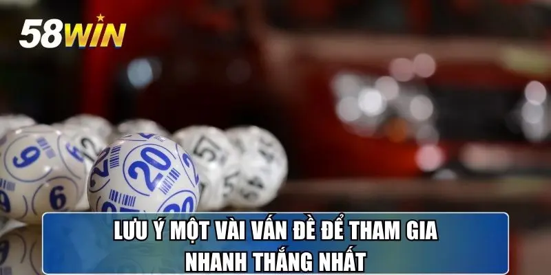 Lưu ý một vài vấn đề để tham gia nhanh thắng nhất