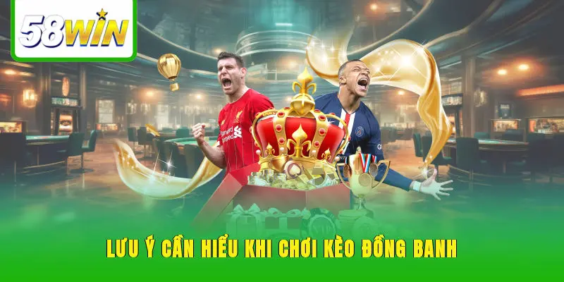 Lưu ý cần hiểu khi chơi kèo đồng banh