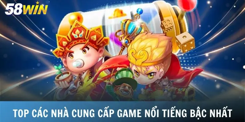 Top các nhà cung cấp game nổi tiếng bậc nhất