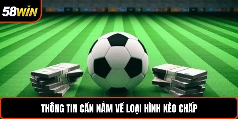 Thông tin cần nắm về loại hình kèo chấp