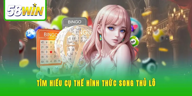 Tìm hiểu cụ thể hình thức song thủ lô