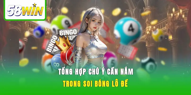 Tổng hợp chú ý cần nắm trong soi bóng lô đề