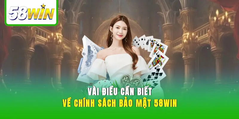 Vài điều cần biết về chính sách bảo mật 58WIN